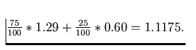 $\frac{75}{100}*1.29+\frac{25}{100}*0.60=1.1175.$